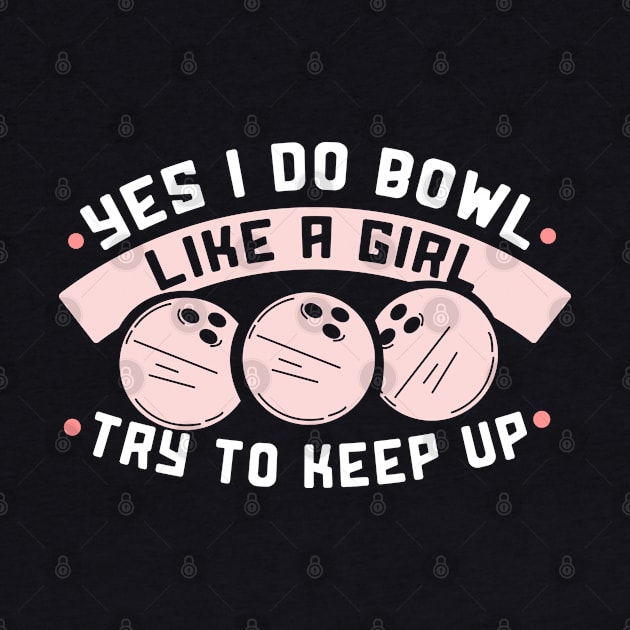 I bowl like a Girl try to keep up by schmomsen